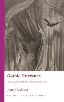 Gothic Utterance : Voice, Speech and Death in the American Gothic