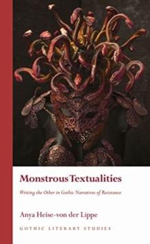 Monstrous Textualities : Writing the Other in Gothic Narratives of Resistance