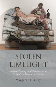 Stolen Limelight : Gender, Display and Displacement In Modern Fiction in French