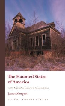 The Haunted States of America : Gothic Regionalism in Post-war American Fiction