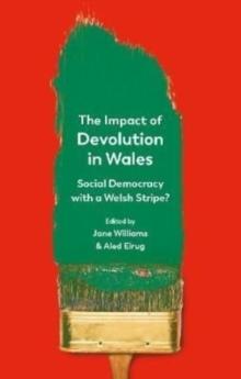 The Impact of Devolution in Wales : Social Democracy with a Welsh Stripe?