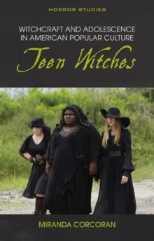 Witchcraft and Adolescence in American Popular Culture : Teen Witches