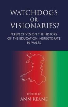 Watchdogs or Visionaries? : Perspectives on the History of the Education Inspectorate in Wales