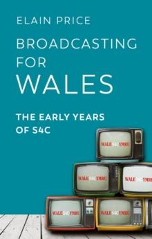 Broadcasting for Wales : The Early Years of S4C