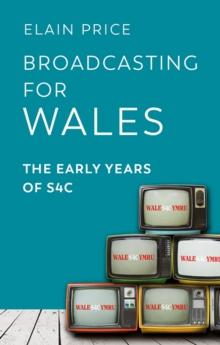 Broadcasting for Wales : The Early Years of S4C