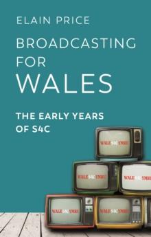 Broadcasting for Wales : The Early Years of S4C