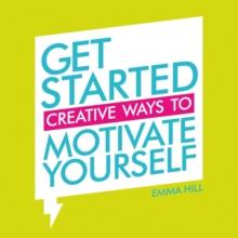 Get Started : Creative Ways to Motivate Yourself