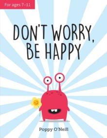 Don't Worry, Be Happy : A Child's Guide to Overcoming Anxiety