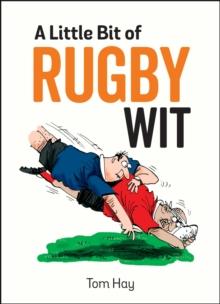 A Little Bit of Rugby Wit : Quips and Quotes for the Rugby Obsessed