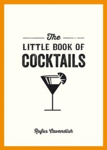 The Little Book of Cocktails : Modern and Classic Recipes and Party Ideas for Fun Nights with Friends