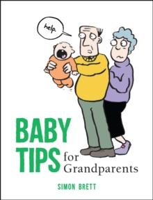 Baby Tips for Grandparents : Cartoons, Humorous Observations and Funny Advice for New and First-Time Grandparents