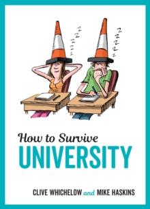 How to Survive University : Top Tips, Fun Ideas and Essential Advice to Help You Ace Student Life