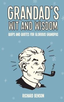 Grandad's Wit and Wisdom : Quips and Quotes for Glorious Grandpas