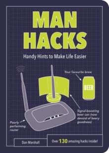 Man Hacks : Handy Hints to Make Life Easier