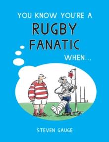 You Know You're A Rugby Fanatic When...