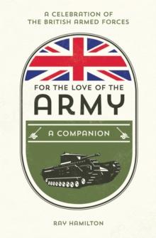 For the Love of the Army : A Celebration of the British Armed Forces