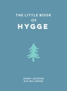 The Little Book of Hygge : Comforting Quotes, Wise Words and Tips on How To Bring Danish Cosiness Into Your Life