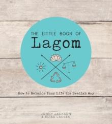 The Little Book of Lagom : How to Balance Your Life the Swedish Way