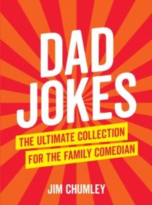 Dad Jokes : The Ultimate Collection for the Family Comedian