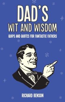 Dad's Wit and Wisdom : Quips and Quotes for Fantastic Fathers