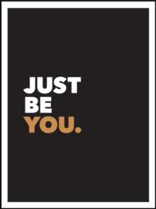 Just Be You : Positive Quotes and Affirmations for Self-Care