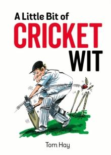 A Little Bit of Cricket Wit : Quips and Quotes for the Cricket-Obsessed