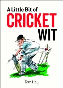 A Little Bit of Cricket Wit : Quips and Quotes for the Cricket-Obsessed