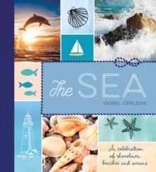 The Sea : A Celebration of Shorelines, Beaches and Oceans