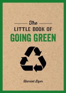 The Little Book of Going Green : Ways to Make the World a Better Place