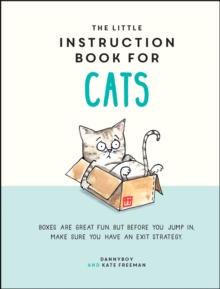 The Little Instruction Book for Cats : Funny Advice and Hilarious Cartoons to Live Your Best Feline Life