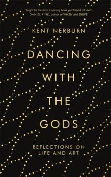 Dancing with the Gods : Reflections on Life and Art