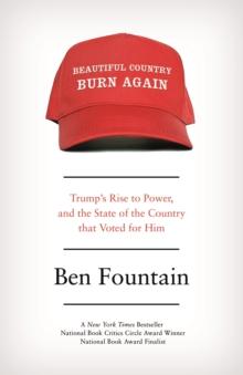 Beautiful Country Burn Again : Trumps Rise to Power, and the State of the Country that Voted for Him