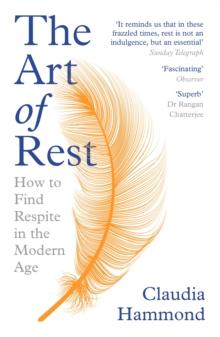 The Art of Rest : How to Find Respite in the Modern Age