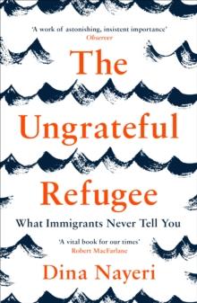 The Ungrateful Refugee : What Immigrants Never Tell You