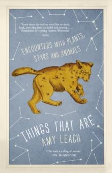 Things That Are : Encounters with Plants, Stars and Animals