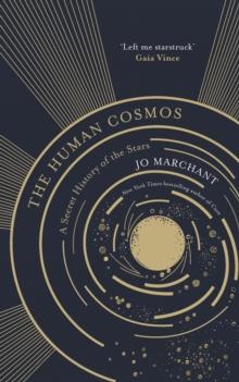 The Human Cosmos : A Secret History of the Stars