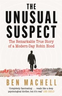 The Unusual Suspect : The Remarkable True Story of a Modern-Day Robin Hood