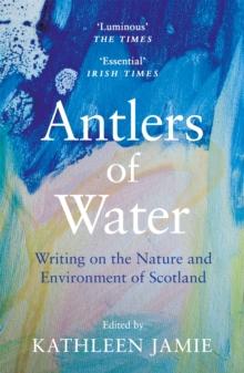 Antlers of Water : Writing on the Nature and Environment of Scotland