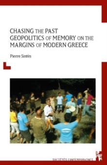 Chasing the Past : Geopolitics of Memory on the Margins of Modern Greece