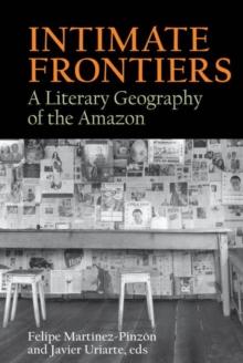 Intimate Frontiers : A Literary Geography of the Amazon