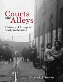 Courts and Alleys : A history of Liverpool courtyard housing