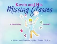 Kevin and his Missing Glasses : A tale of a boy with ADHD