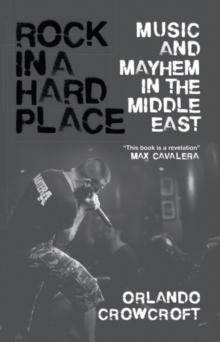 Rock in a Hard Place : Music and Mayhem in the Middle East