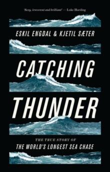 Catching Thunder : The True Story of the World s Longest Sea Chase