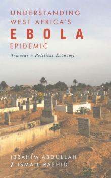 Understanding West Africa's Ebola Epidemic : Towards a Political Economy