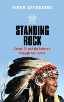 Standing Rock : Greed, Oil and the Lakota's Struggle for Justice