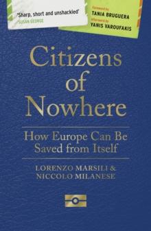 Citizens of Nowhere : How Europe Can Be Saved from Itself