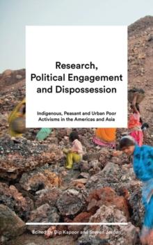 Research, Political Engagement and Dispossession : Indigenous, Peasant and Urban Poor Activisms in the Americas and Asia