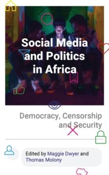 Social Media and Politics in Africa : Democracy, Censorship and Security