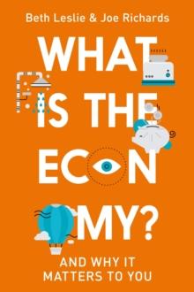 What is the Economy? : And Why it Matters to You